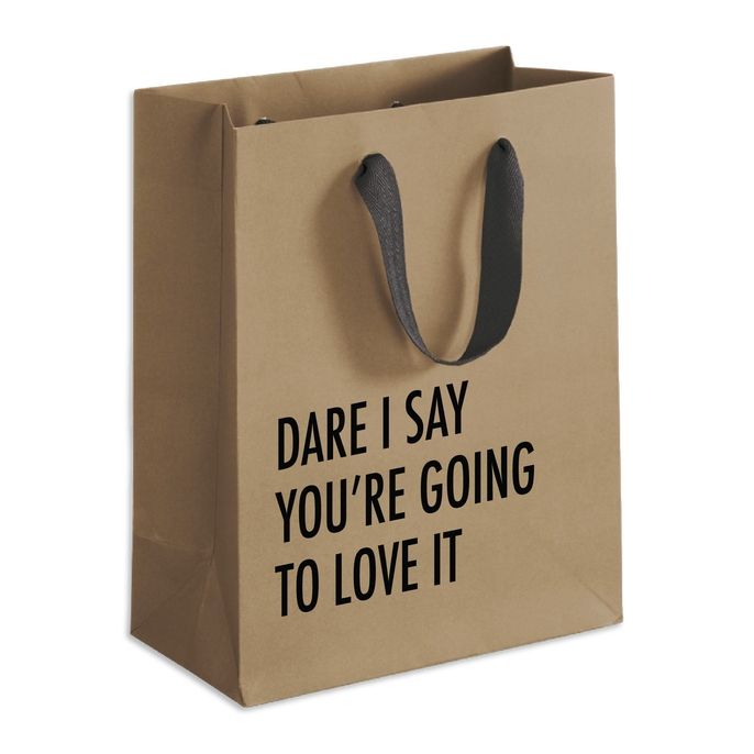 "Dare I say you're going to love it"  Gift Bag