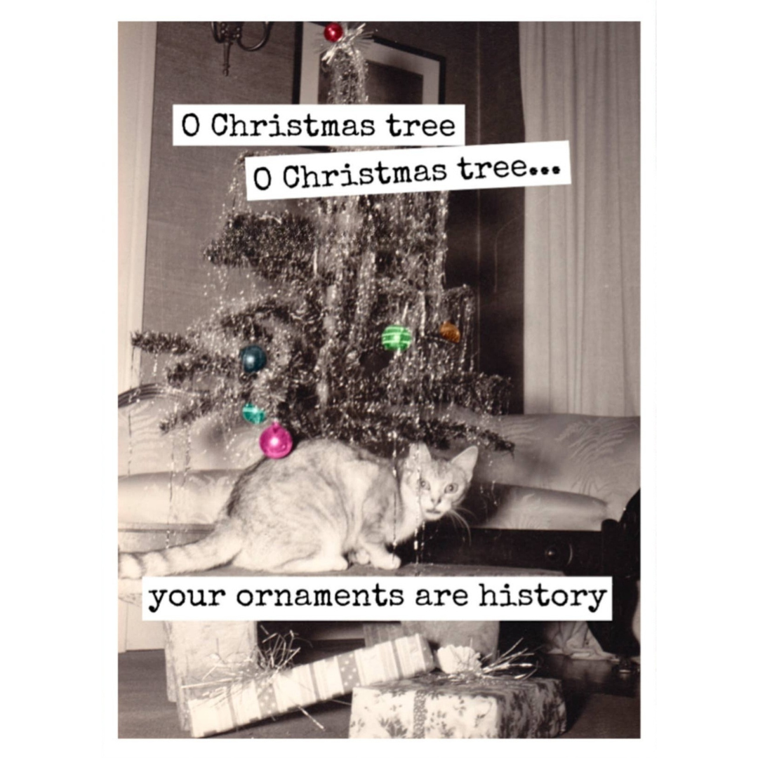 O Christmas Tree Your Ornaments Are History Card